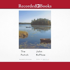 THE PATCH by John McPhee, read by John McPhee