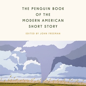 THE PENGUIN BOOK OF THE MODERN AMERICAN SHORT STORY edited by John Freeman, read by Erin Bennett, Scott Brick, Cassandra Campbell, Frankie Corzo, Ramón de Ocampo, John Freeman, et al.