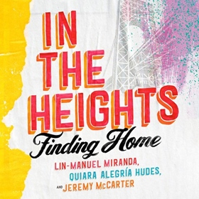 IN THE HEIGHTS by Lin-Manuel Miranda, Quiara Alegría Hudes, Jeremy McCarter, read by America Ferrara, Lin-Manuel Miranda, Quiara Alegría Hudes, Jeremy McCarter