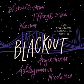 BLACKOUT by Dhonielle Clayton, Tiffany D. Jackson, Nic Stone, Angie Thomas, Ashley Woodfolk, Nicola Yoon, read by Joniece Abbott-Pratt, Dion Graham, Imani Parks, Jordan Cobb, Shayna Small, A.J Beckles, Bahni Turpin