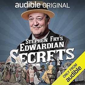 STEPHEN FRY'S EDWARDIAN SECRETS by Stephen Fry, John Woolf, Nick Baker, read by Stephen Fry, John Woolf, Nick Baker